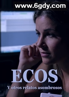 Ecos. Y otros relatos asombrosos(2025)HD高清迅雷网盘磁力下载