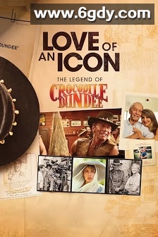 Love of an Icon: The Legend of Crocodile Dundee(2025)HD高清迅雷网盘磁力下载