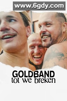 Goldband: tot we breken(2025)HD高清迅雷网盘磁力下载