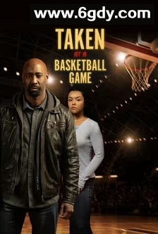 Taken at a Basketball Game(2025)HD高清迅雷网盘磁力下载