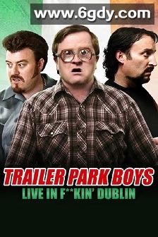 Trailer Park Boys: Live in F**kin&amp;#39; Dublin(2014)HD高清迅雷网盘磁力下载